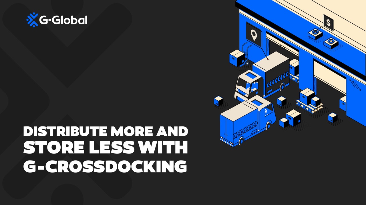 DISTRIBUTE MORE AND STORE LESS WITH G-CROSSDOCKING