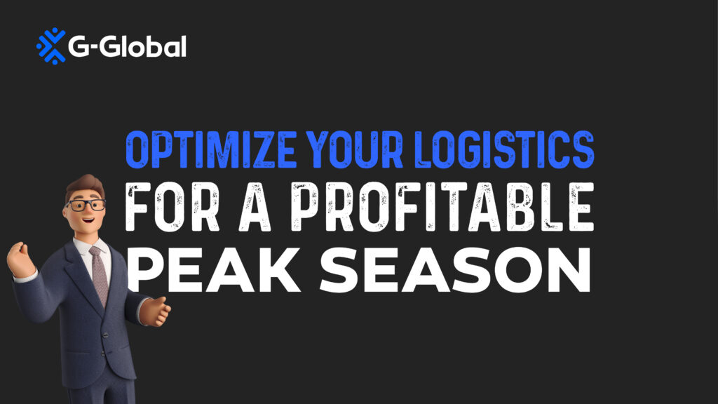 Optimize your Logistics for a Profitable Peak Season - G-Global